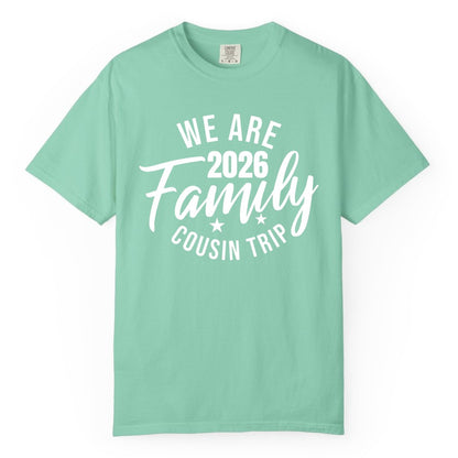 Family Cousin Trip Shirt - 2026 Family Reunion Apparel & Group Tee (Comfort Color) in Island Reef - We Are Family 2026 Cousin Trip Reunion Group Shirt