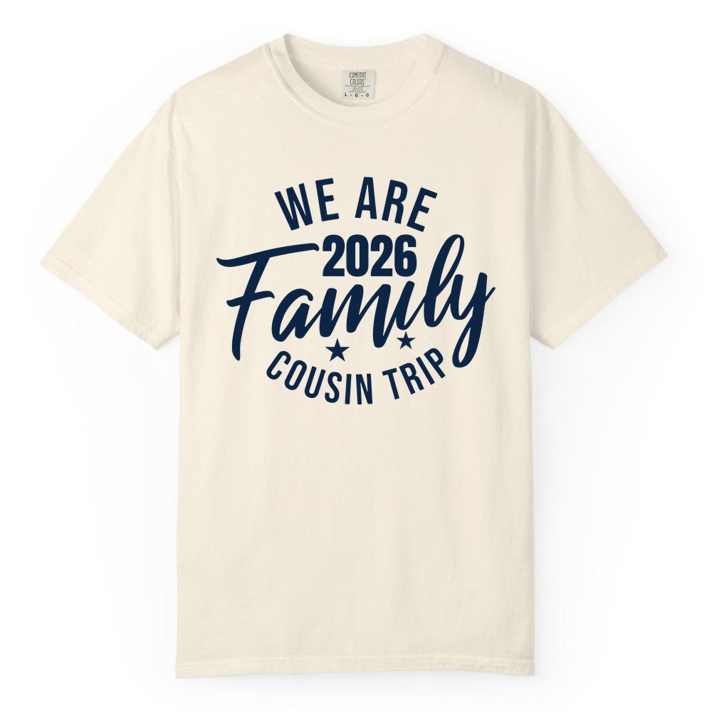 Family Cousin Trip Shirt - 2026 Family Reunion Apparel & Group Tee (Comfort Color) in Ivory - We Are Family 2026 Cousin Trip Reunion Group Shirt