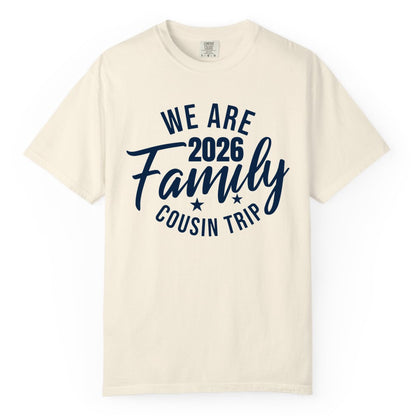 Family Cousin Trip Shirt - 2026 Family Reunion Apparel & Group Tee (Comfort Color) in Ivory - We Are Family 2026 Cousin Trip Reunion Group Shirt