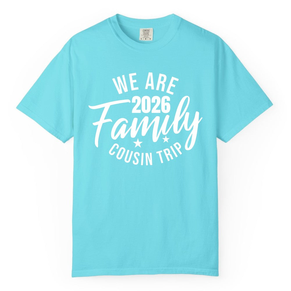 Family Cousin Trip Shirt - 2026 Family Reunion Apparel & Group Tee (Comfort Color) in Lagoon Blue - We Are Family 2026 Cousin Trip Reunion Group Shirt