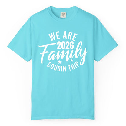 Family Cousin Trip Shirt - 2026 Family Reunion Apparel & Group Tee (Comfort Color) in Lagoon Blue - We Are Family 2026 Cousin Trip Reunion Group Shirt