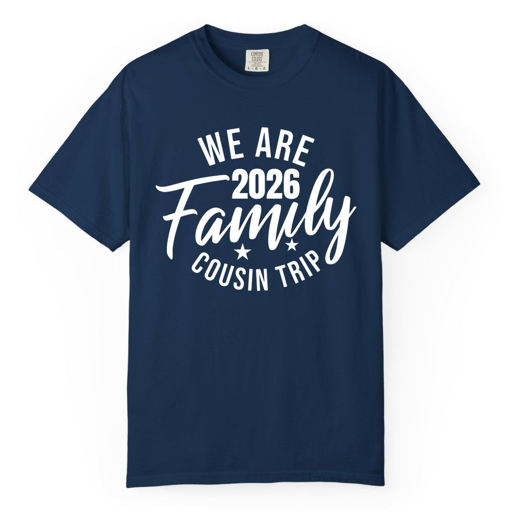 Family Cousin Trip Shirt - 2026 Family Reunion Apparel & Group Tee (Comfort Color) in Navy - We Are Family 2026 Cousin Trip Reunion Group Shirt
