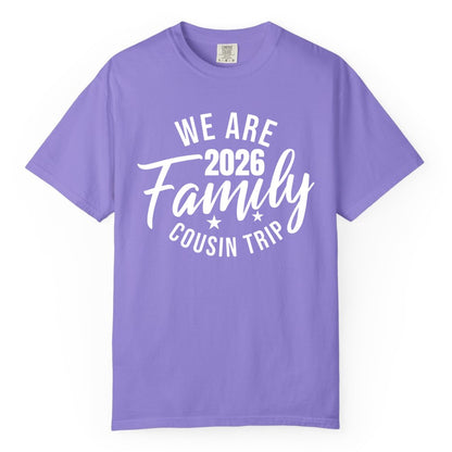 Family Cousin Trip Shirt - 2026 Family Reunion Apparel & Group Tee (Comfort Color) in Violet - We Are Family 2026 Cousin Trip Reunion Group Shirt