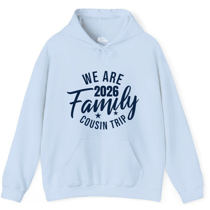 Family Cousin Trip Shirt - 2026 Family Reunion Apparel & Group Tee (Hoodie) in Light Blue - We Are Family 2026 Cousin Trip Reunion Group Shirt