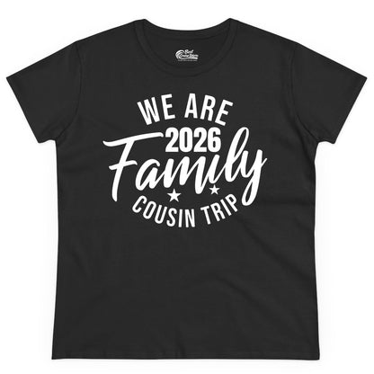Family Cousin Trip Shirt - 2026 Family Reunion Apparel & Group Tee (Ladies Tee) in Black - We Are Family 2026 Cousin Trip Reunion Group Shirt