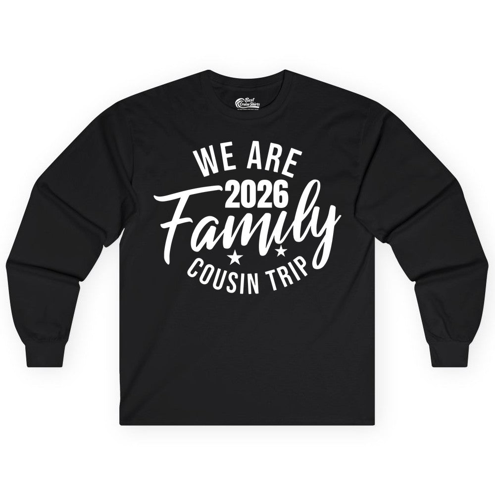 Family Cousin Trip Shirt - 2026 Family Reunion Apparel & Group Tee (Long Sleeve) in Black - We Are Family 2026 Cousin Trip Reunion Group Shirt