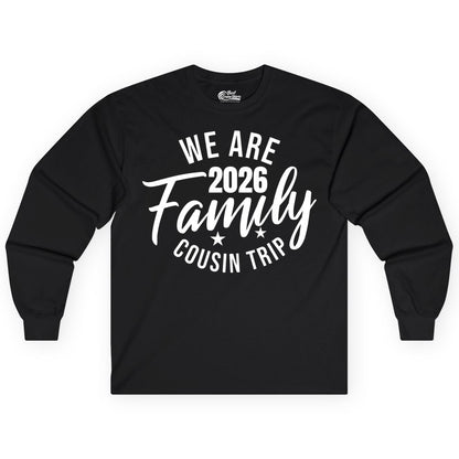 Family Cousin Trip Shirt - 2026 Family Reunion Apparel & Group Tee (Long Sleeve) in Black - We Are Family 2026 Cousin Trip Reunion Group Shirt