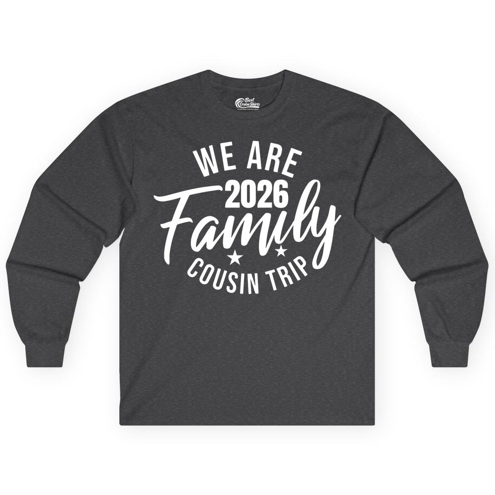 Family Cousin Trip Shirt - 2026 Family Reunion Apparel & Group Tee (Long Sleeve) in Dark Heather - We Are Family 2026 Cousin Trip Reunion Group Shirt