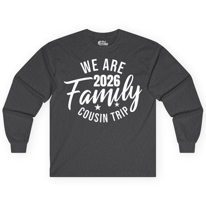 Family Cousin Trip Shirt - 2026 Family Reunion Apparel & Group Tee (Long Sleeve) in Dark Heather - We Are Family 2026 Cousin Trip Reunion Group Shirt
