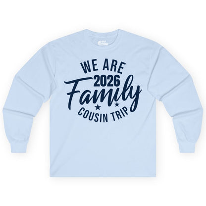 Family Cousin Trip Shirt - 2026 Family Reunion Apparel & Group Tee (Long Sleeve) in Light Blue - We Are Family 2026 Cousin Trip Reunion Group Shirt