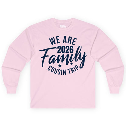 Family Cousin Trip Shirt - 2026 Family Reunion Apparel & Group Tee (Long Sleeve) in Light Pink - We Are Family 2026 Cousin Trip Reunion Group Shirt