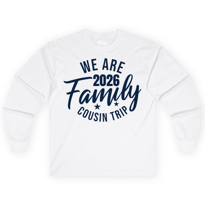 Family Cousin Trip Shirt - 2026 Family Reunion Apparel & Group Tee (Long Sleeve) in White - We Are Family 2026 Cousin Trip Reunion Group Shirt