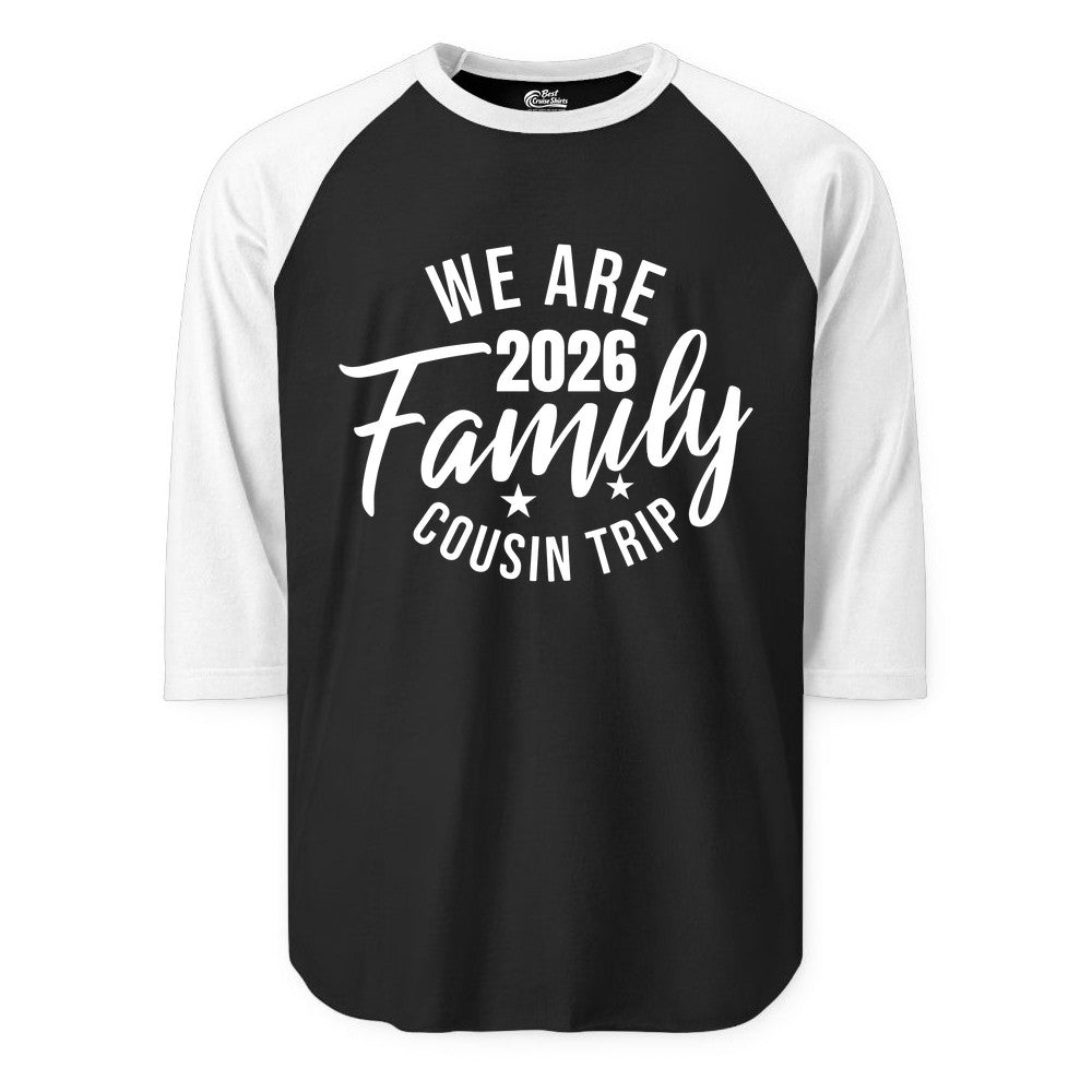 Family Cousin Trip Shirt - 2026 Family Reunion Apparel & Group Tee (Raglan) in BlackWhite - We Are Family 2026 Cousin Trip Reunion Group Shirt