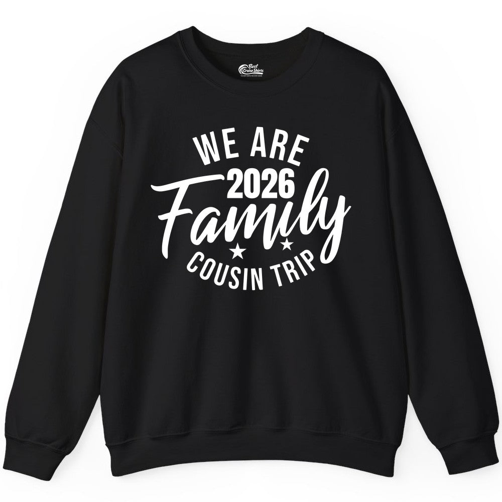 Family Cousin Trip Shirt - 2026 Family Reunion Apparel & Group Tee (Sweatshirt) in Black - We Are Family 2026 Cousin Trip Reunion Group Shirt