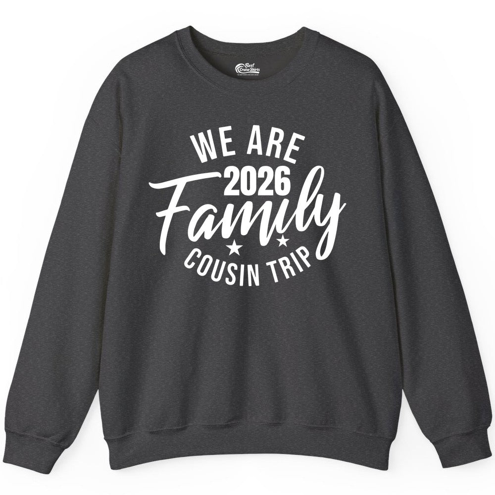 Family Cousin Trip Shirt - 2026 Family Reunion Apparel & Group Tee (Sweatshirt) in Dark Heather - We Are Family 2026 Cousin Trip Reunion Group Shirt
