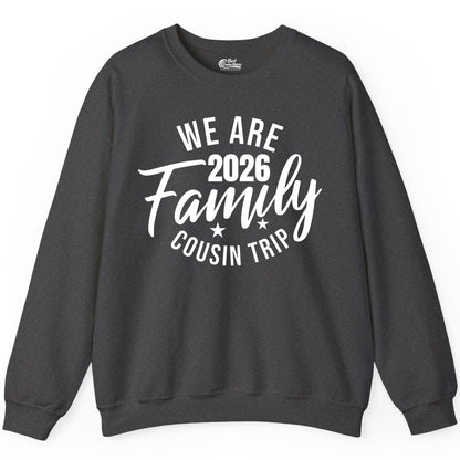 Family Cousin Trip Shirt - 2026 Family Reunion Apparel & Group Tee (Sweatshirt) in Dark Heather - We Are Family 2026 Cousin Trip Reunion Group Shirt