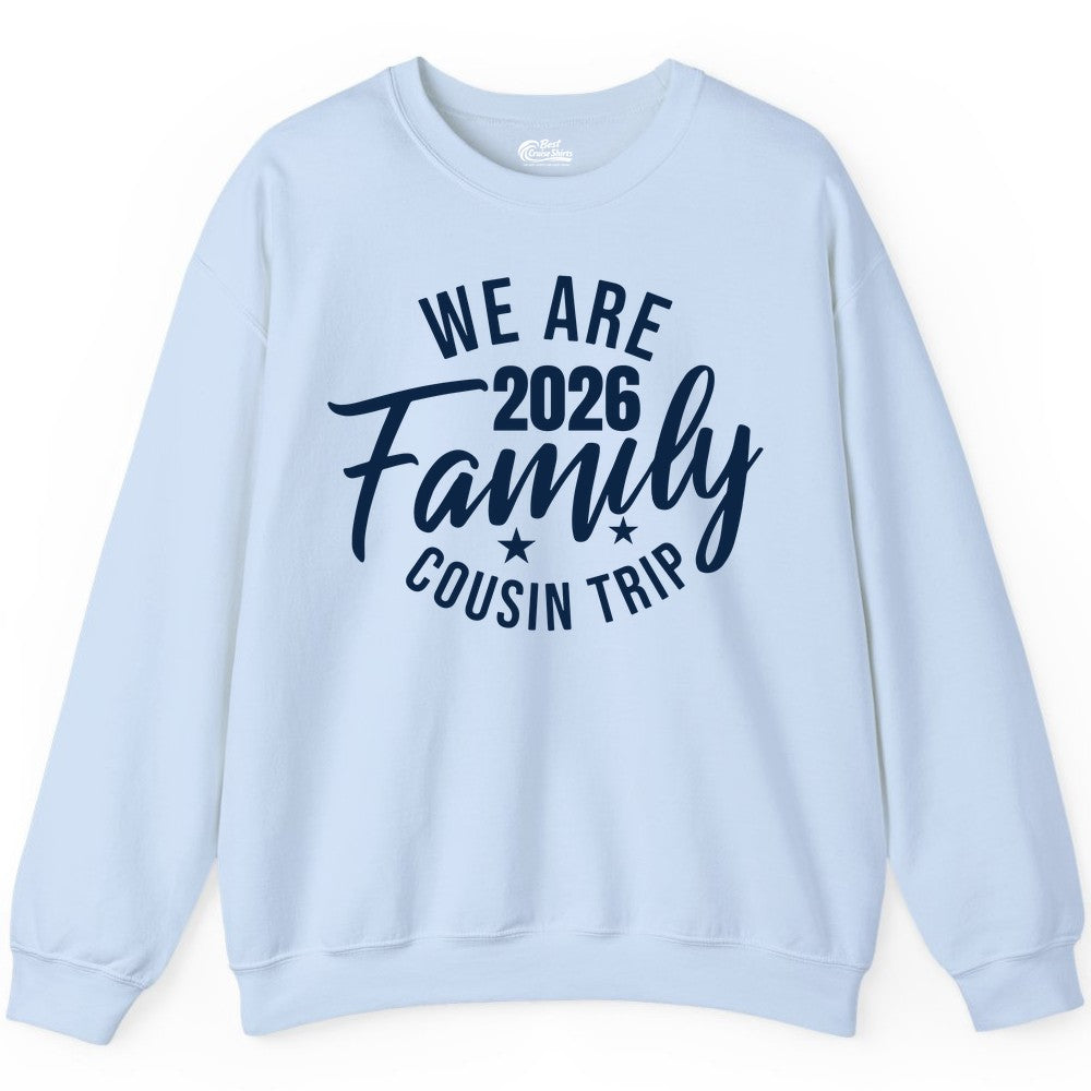 Family Cousin Trip Shirt - 2026 Family Reunion Apparel & Group Tee (Sweatshirt) in Light Blue - We Are Family 2026 Cousin Trip Reunion Group Shirt