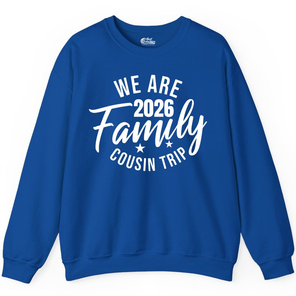 Family Cousin Trip Shirt - 2026 Family Reunion Apparel & Group Tee (Sweatshirt) in Royal - We Are Family 2026 Cousin Trip Reunion Group Shirt