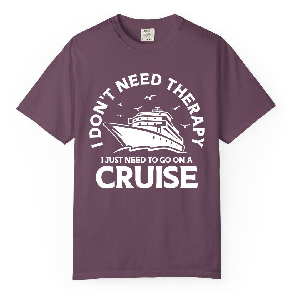 Funny Cruise Shirt - Cruise Therapy Tee for Cruise Lovers & Vacations (Comfort Color) in Berry - I Don't Need Therapy I Just Need To Go On A Cruise Shirt