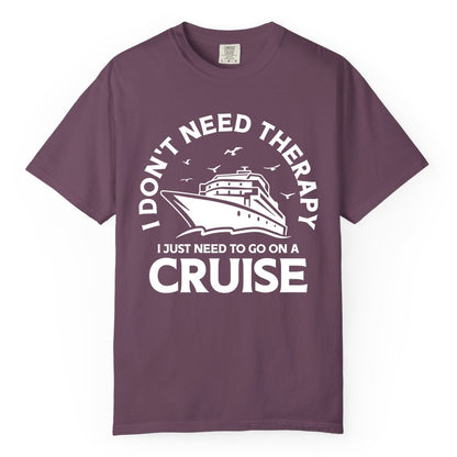 Funny Cruise Shirt - Cruise Therapy Tee for Cruise Lovers & Vacations (Comfort Color) in Berry - I Don't Need Therapy I Just Need To Go On A Cruise Shirt