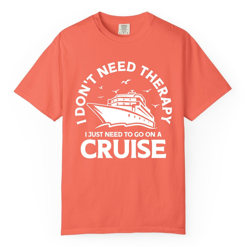Funny Cruise Shirt - Cruise Therapy Tee for Cruise Lovers & Vacations (Comfort Color) in Bright Salmon - I Don't Need Therapy I Just Need To Go On A Cruise Shirt