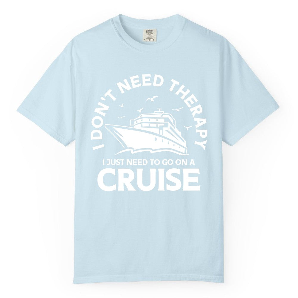 Funny Cruise Shirt - Cruise Therapy Tee for Cruise Lovers & Vacations (Comfort Color) in Chambray - I Don't Need Therapy I Just Need To Go On A Cruise Shirt
