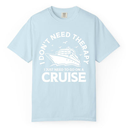Funny Cruise Shirt - Cruise Therapy Tee for Cruise Lovers & Vacations (Comfort Color) in Chambray - I Don't Need Therapy I Just Need To Go On A Cruise Shirt