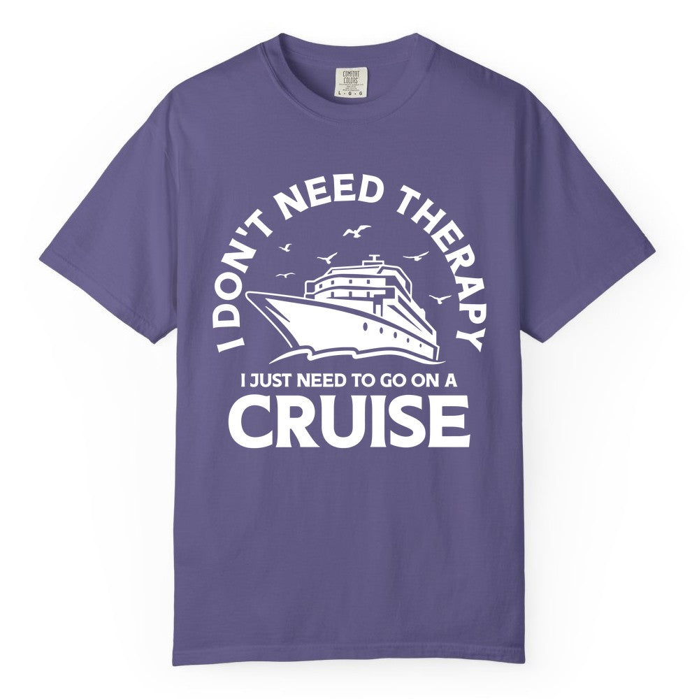 Funny Cruise Shirt - Cruise Therapy Tee for Cruise Lovers & Vacations (Comfort Color) in Grape - I Don't Need Therapy I Just Need To Go On A Cruise Shirt