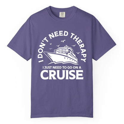 Funny Cruise Shirt - Cruise Therapy Tee for Cruise Lovers & Vacations (Comfort Color) in Grape - I Don't Need Therapy I Just Need To Go On A Cruise Shirt