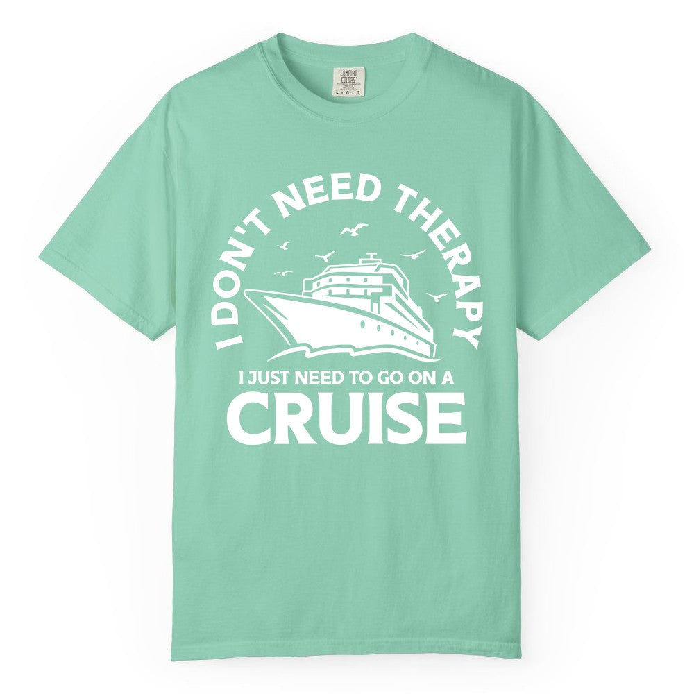 Funny Cruise Shirt - Cruise Therapy Tee for Cruise Lovers & Vacations (Comfort Color) in Island Reef - I Don't Need Therapy I Just Need To Go On A Cruise Shirt