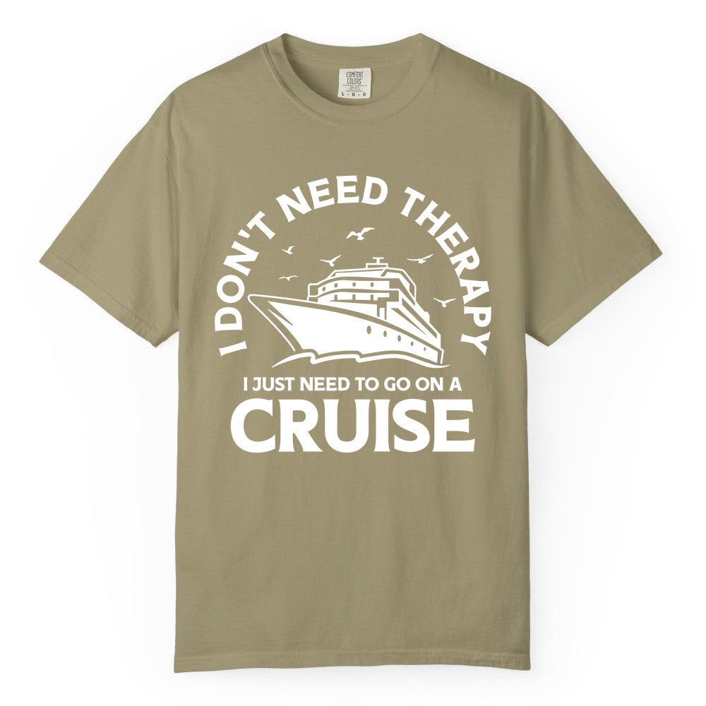 Funny Cruise Shirt - Cruise Therapy Tee for Cruise Lovers & Vacations (Comfort Color) in Khaki - I Don't Need Therapy I Just Need To Go On A Cruise Shirt