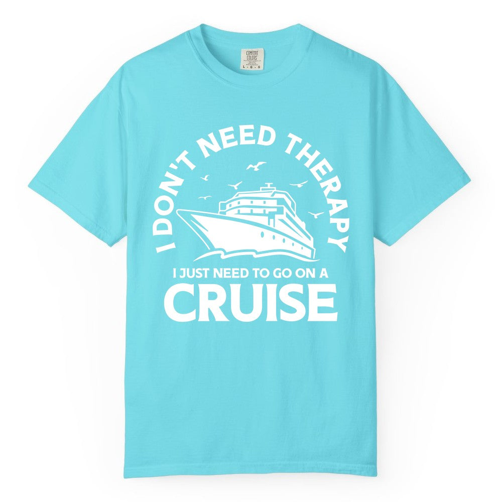 Funny Cruise Shirt - Cruise Therapy Tee for Cruise Lovers & Vacations (Comfort Color) in Lagoon Blue - I Don't Need Therapy I Just Need To Go On A Cruise Shirt