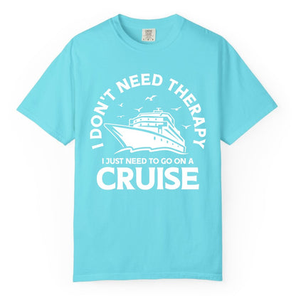 Funny Cruise Shirt - Cruise Therapy Tee for Cruise Lovers & Vacations (Comfort Color) in Lagoon Blue - I Don't Need Therapy I Just Need To Go On A Cruise Shirt