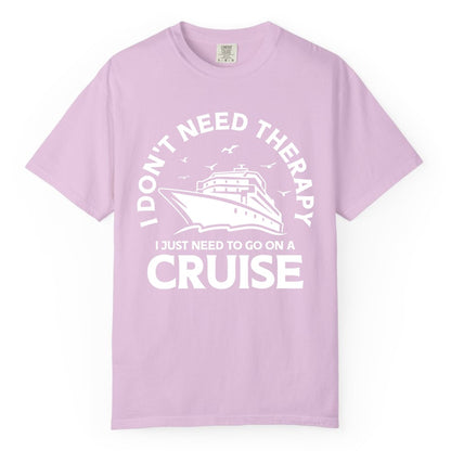 Funny Cruise Shirt - Cruise Therapy Tee for Cruise Lovers & Vacations (Comfort Color) in Orchid - I Don't Need Therapy I Just Need To Go On A Cruise Shirt