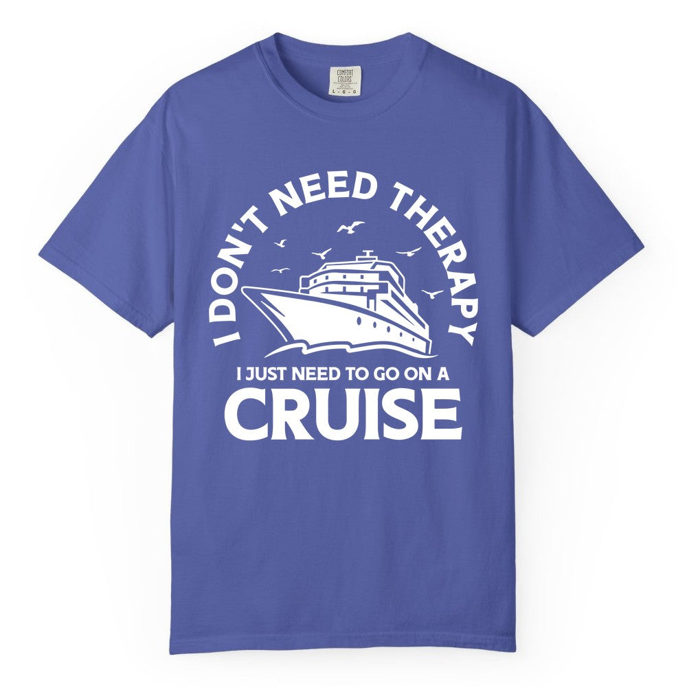 Funny Cruise Shirt - Cruise Therapy Tee for Cruise Lovers & Vacations (Comfort Color) in Periwinkle - I Don't Need Therapy I Just Need To Go On A Cruise Shirt