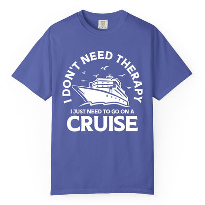 Funny Cruise Shirt - Cruise Therapy Tee for Cruise Lovers & Vacations (Comfort Color) in Periwinkle - I Don't Need Therapy I Just Need To Go On A Cruise Shirt