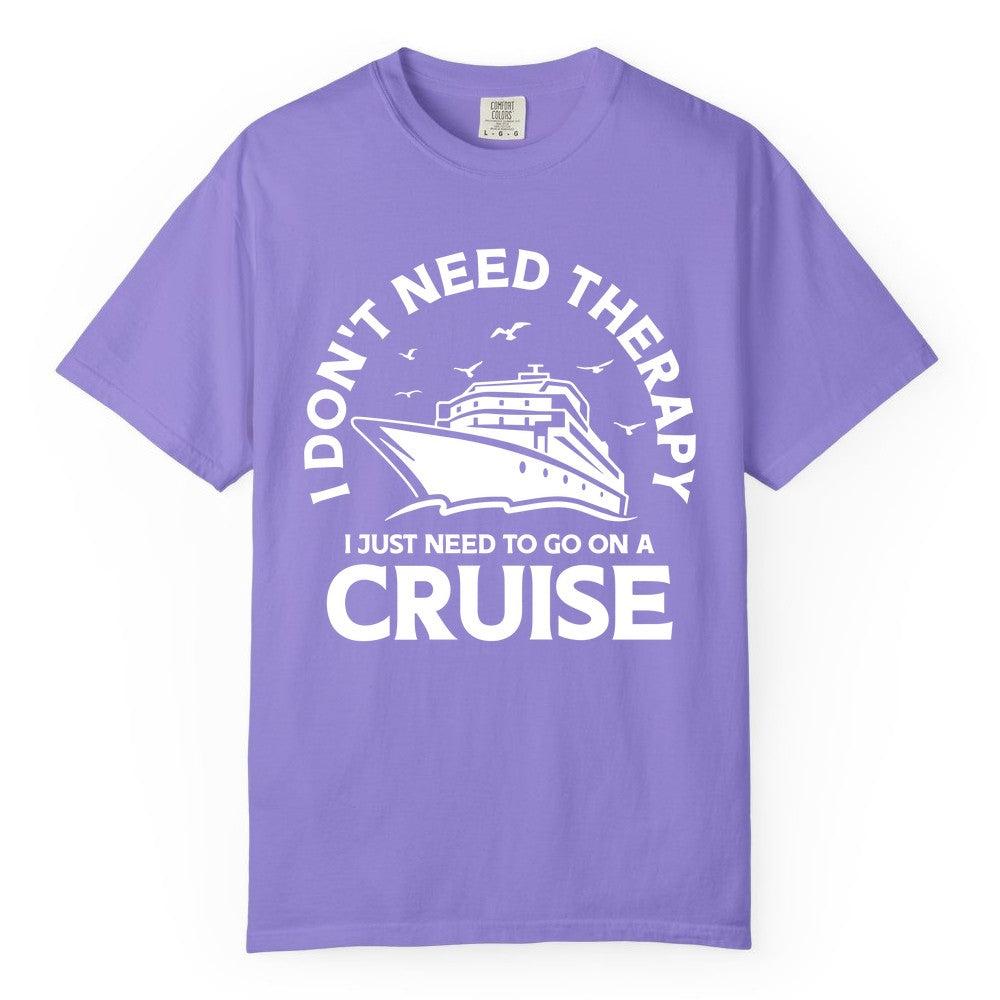 Funny Cruise Shirt - Cruise Therapy Tee for Cruise Lovers & Vacations (Comfort Color) in Violet - I Don't Need Therapy I Just Need To Go On A Cruise Shirt