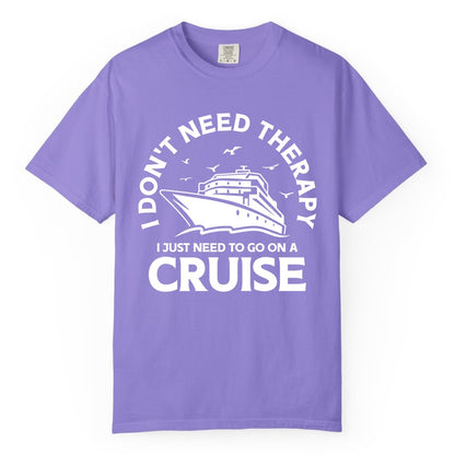 Funny Cruise Shirt - Cruise Therapy Tee for Cruise Lovers & Vacations (Comfort Color) in Violet - I Don't Need Therapy I Just Need To Go On A Cruise Shirt