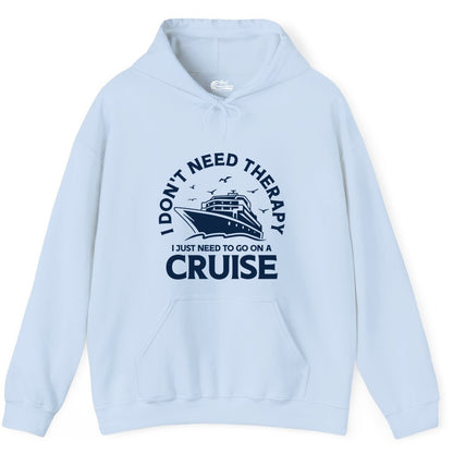 Funny Cruise Shirt - Cruise Therapy Tee for Cruise Lovers & Vacations (Hoodie) in Light Blue - I Don't Need Therapy I Just Need To Go On A Cruise Shirt