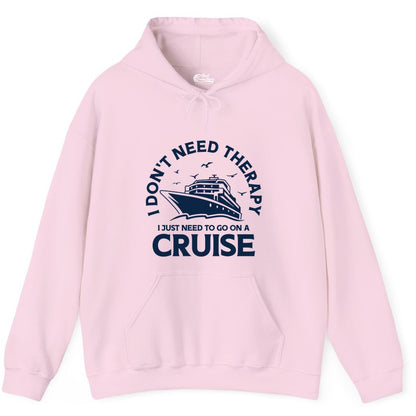 Funny Cruise Shirt - Cruise Therapy Tee for Cruise Lovers & Vacations (Hoodie) in Light Pink - I Don't Need Therapy I Just Need To Go On A Cruise Shirt