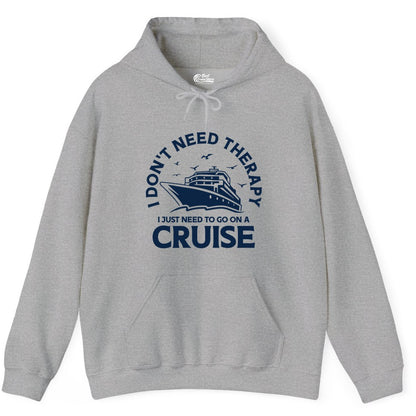 Funny Cruise Shirt - Cruise Therapy Tee for Cruise Lovers & Vacations (Hoodie) in Sport Grey - I Don't Need Therapy I Just Need To Go On A Cruise Shirt