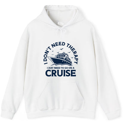 Funny Cruise Shirt - Cruise Therapy Tee for Cruise Lovers & Vacations (Hoodie) in White - I Don't Need Therapy I Just Need To Go On A Cruise Shirt