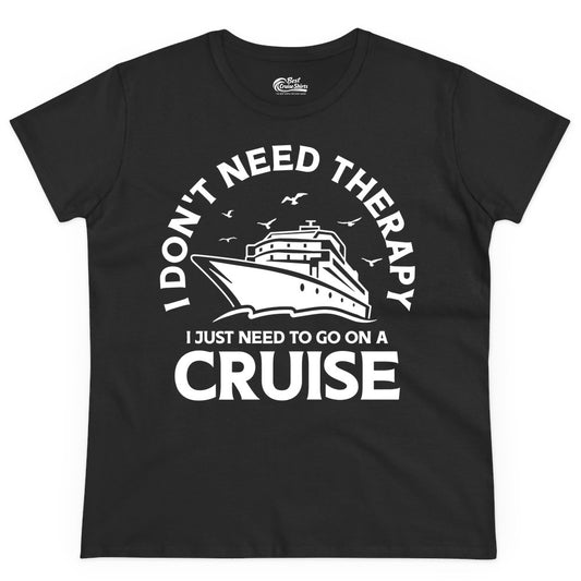 Funny Cruise Shirt - Cruise Therapy Tee for Cruise Lovers & Vacations (Ladies Tee) in Black - I Don't Need Therapy I Just Need To Go On A Cruise Shirt