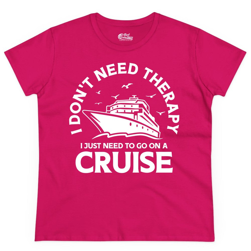 Funny Cruise Shirt - Cruise Therapy Tee for Cruise Lovers & Vacations (Ladies Tee) in Heliconia - I Don't Need Therapy I Just Need To Go On A Cruise Shirt