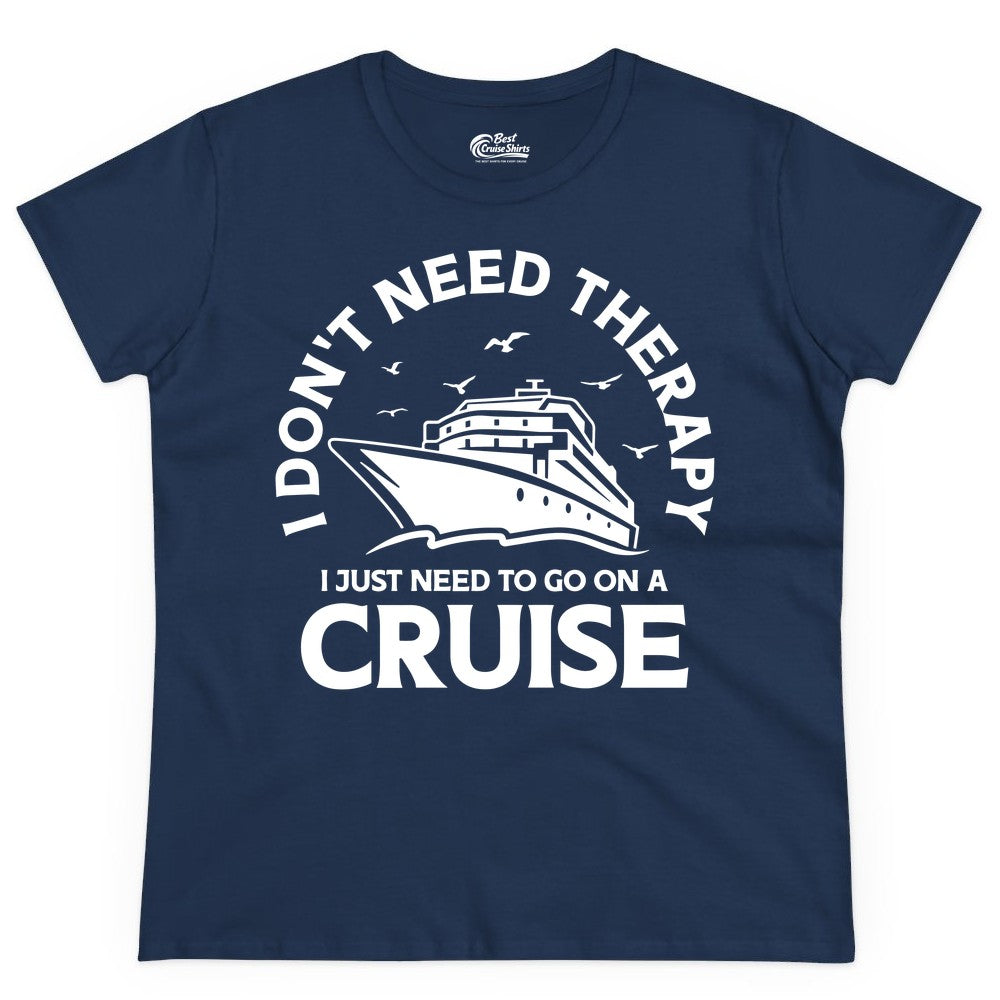 Funny Cruise Shirt - Cruise Therapy Tee for Cruise Lovers & Vacations (Ladies Tee) in Navy - I Don't Need Therapy I Just Need To Go On A Cruise Shirt
