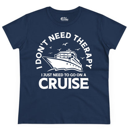 Funny Cruise Shirt - Cruise Therapy Tee for Cruise Lovers & Vacations (Ladies Tee) in Navy - I Don't Need Therapy I Just Need To Go On A Cruise Shirt