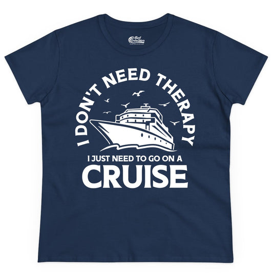 Funny Cruise Shirt - Cruise Therapy Tee for Cruise Lovers & Vacations (Ladies Tee) in Navy - I Don't Need Therapy I Just Need To Go On A Cruise Shirt