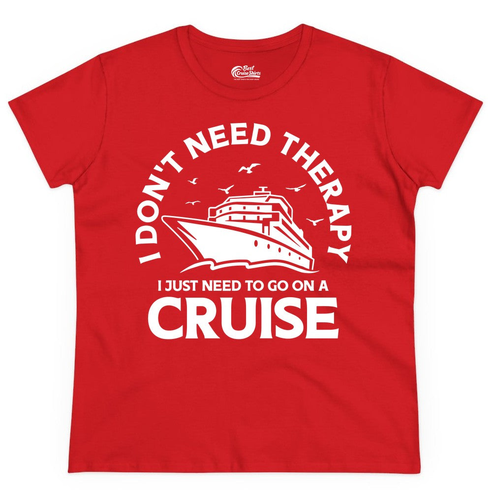Funny Cruise Shirt - Cruise Therapy Tee for Cruise Lovers & Vacations (Ladies Tee) in Red - I Don't Need Therapy I Just Need To Go On A Cruise Shirt