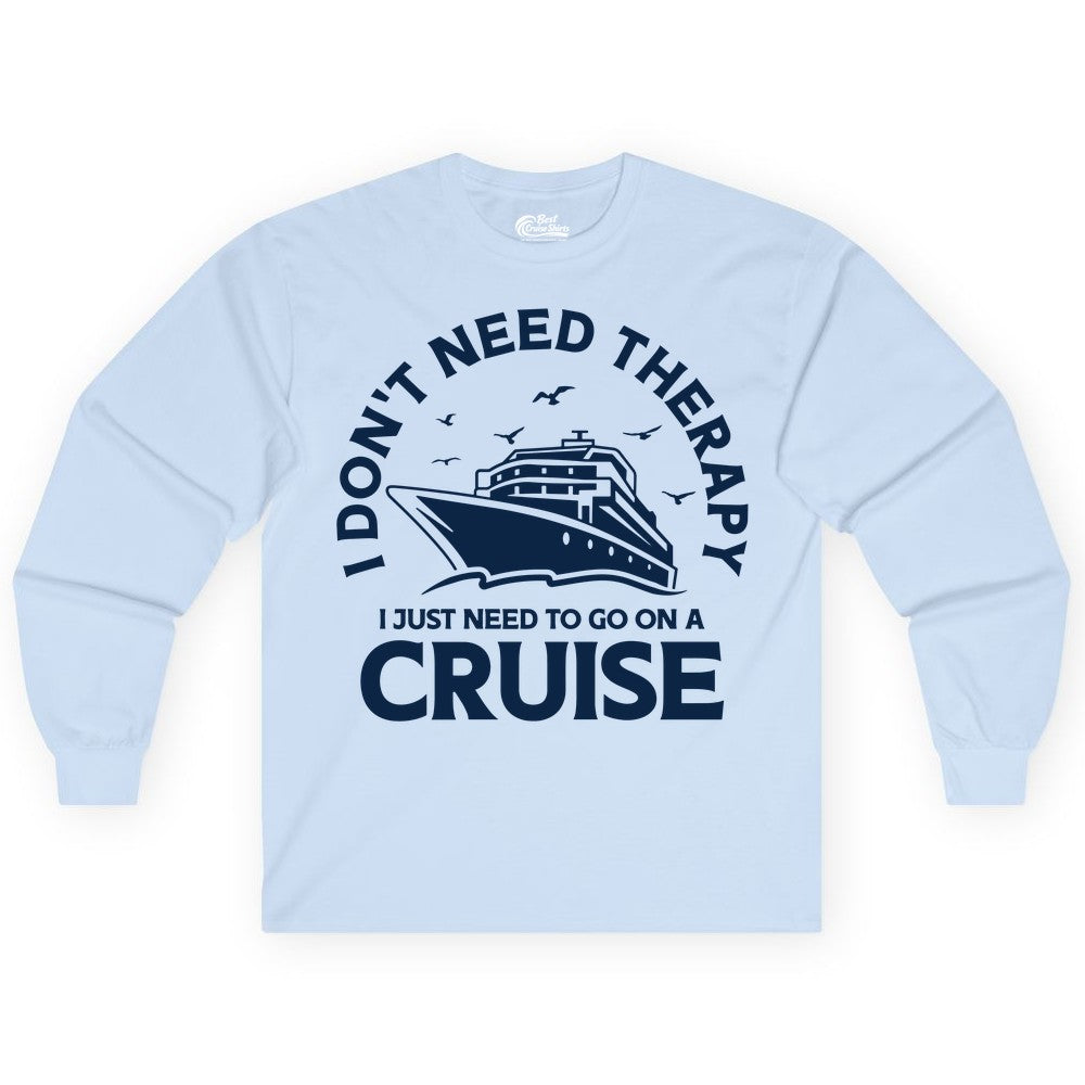 Funny Cruise Shirt - Cruise Therapy Tee for Cruise Lovers & Vacations (Long Sleeve) in Light Blue - I Don't Need Therapy I Just Need To Go On A Cruise Shirt