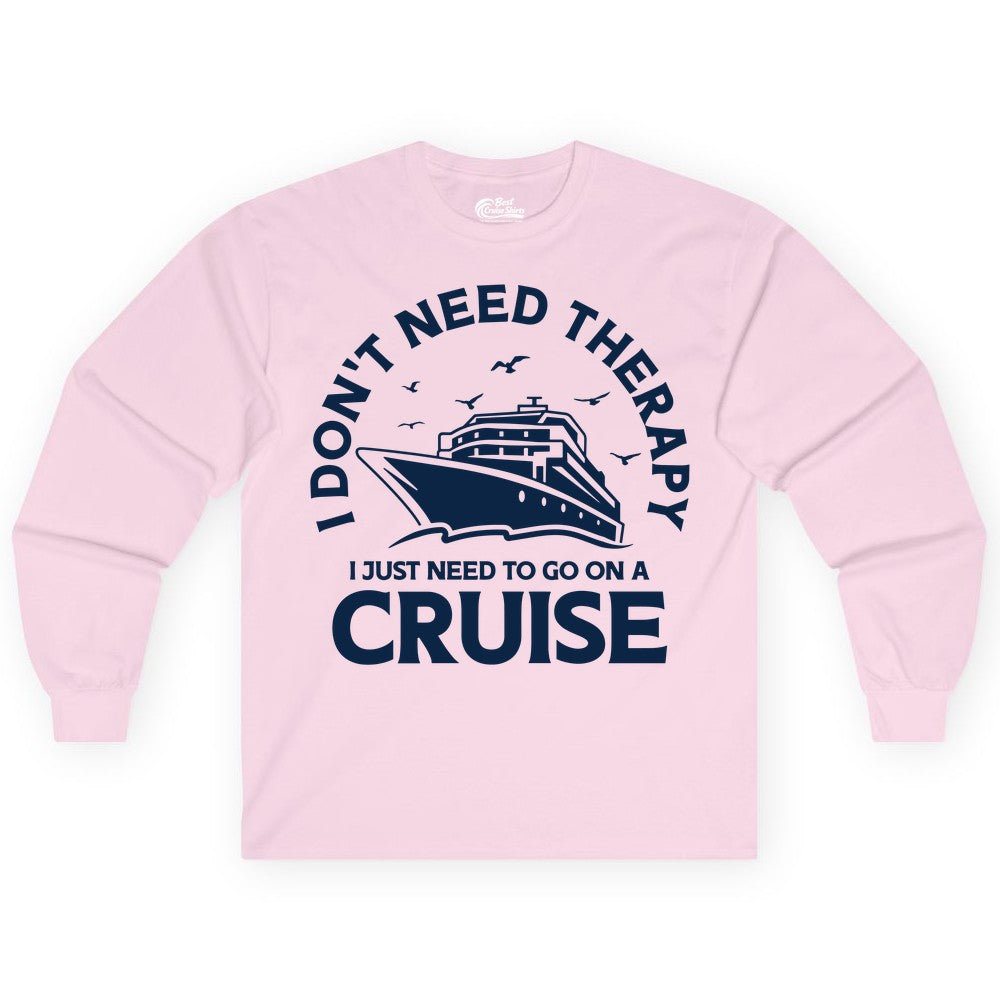 Funny Cruise Shirt - Cruise Therapy Tee for Cruise Lovers & Vacations (Long Sleeve) in Light Pink - I Don't Need Therapy I Just Need To Go On A Cruise Shirt